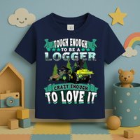 Tough Enough To Be A Logger For Skidder Drivers Toddler T-Shirt