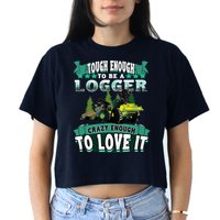 Tough Enough To Be A Logger For Skidder Drivers Crop Top