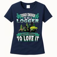 Tough Enough To Be A Logger For Skidder Drivers Womens T-Shirt