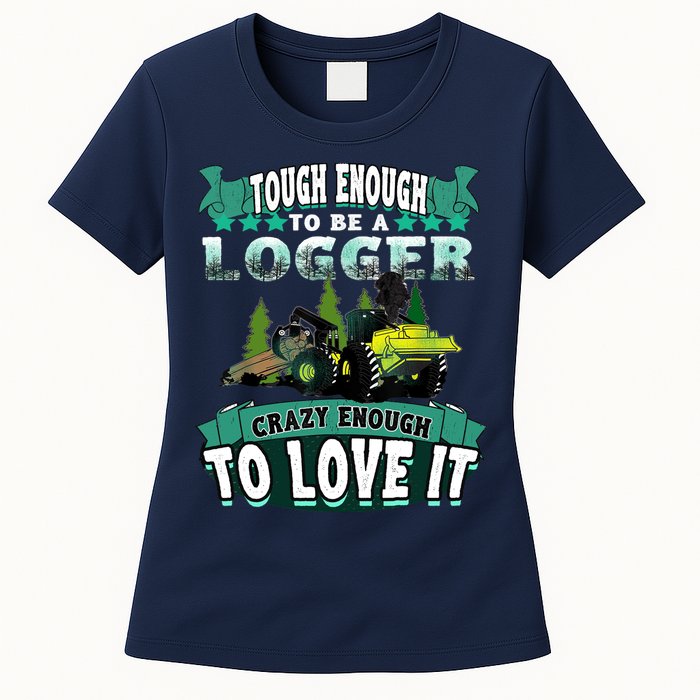 Tough Enough To Be A Logger For Skidder Drivers Womens T-Shirt