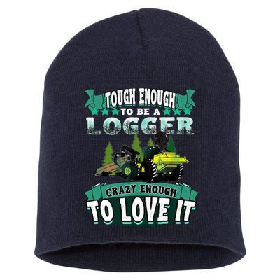 Tough Enough To Be A Logger For Skidder Drivers Short Acrylic Beanie