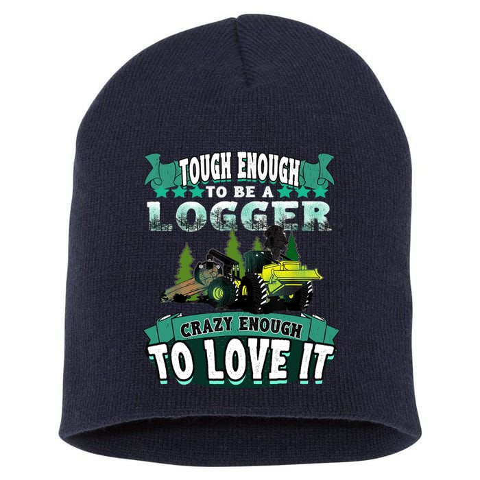 Tough Enough To Be A Logger For Skidder Drivers Short Acrylic Beanie