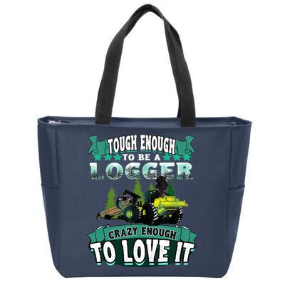 Tough Enough To Be A Logger For Skidder Drivers Zip Tote Bag
