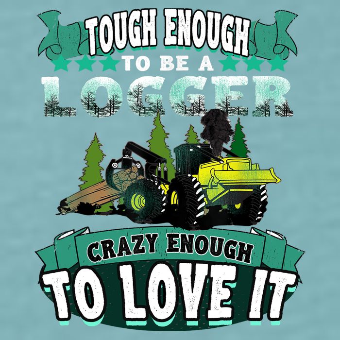 Tough Enough To Be A Logger For Skidder Drivers Sueded Cloud Jersey T-Shirt