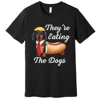 TheyRe Eating The Dogs Dachshund Hotdog Wiener Dog Premium T-Shirt