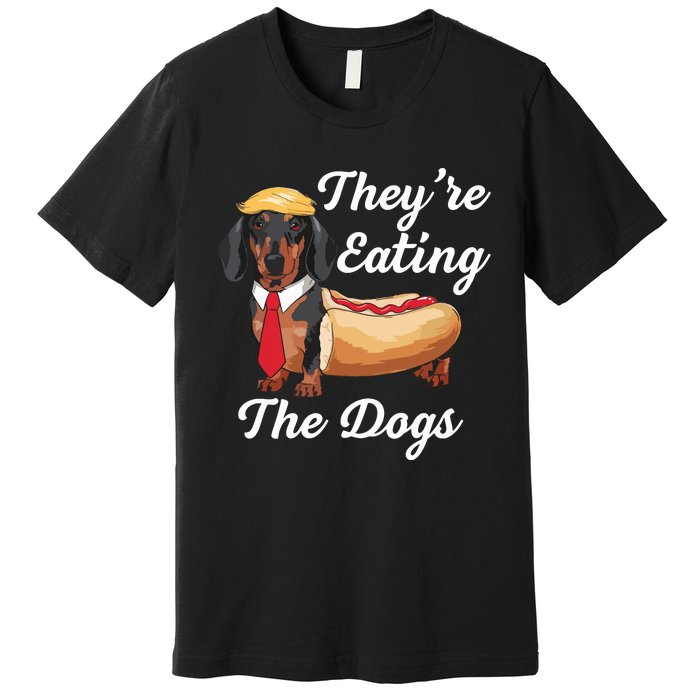 TheyRe Eating The Dogs Dachshund Hotdog Wiener Dog Premium T-Shirt