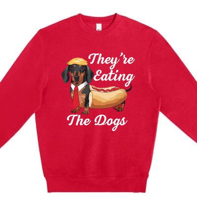 TheyRe Eating The Dogs Dachshund Hotdog Wiener Dog Premium Crewneck Sweatshirt