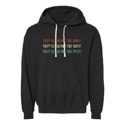 They’Re Eating The Dogs The Cats The Pets! Garment-Dyed Fleece Hoodie