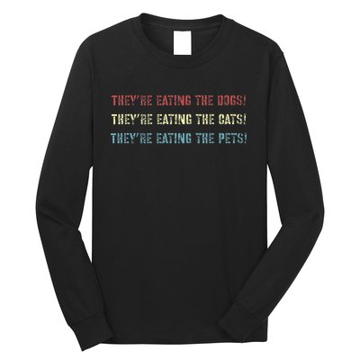 They’Re Eating The Dogs The Cats The Pets! Long Sleeve Shirt