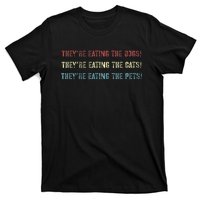 They’Re Eating The Dogs The Cats The Pets! T-Shirt