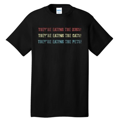 They’Re Eating The Dogs The Cats The Pets! Tall T-Shirt