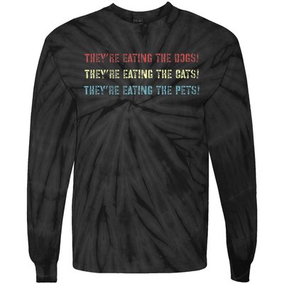 They’Re Eating The Dogs The Cats The Pets! Tie-Dye Long Sleeve Shirt