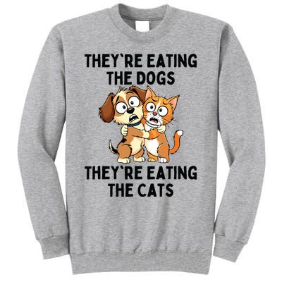 TheyRe Eating The Dogs TheyRe Eating The Cats Tall Sweatshirt