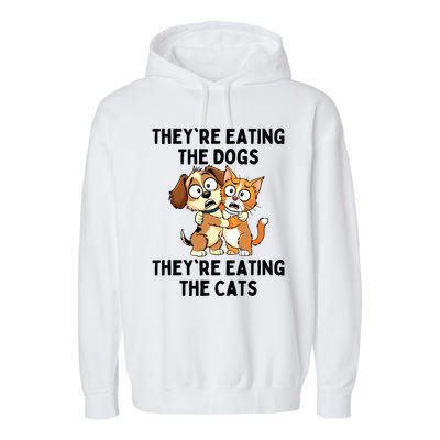 TheyRe Eating The Dogs TheyRe Eating The Cats Garment-Dyed Fleece Hoodie