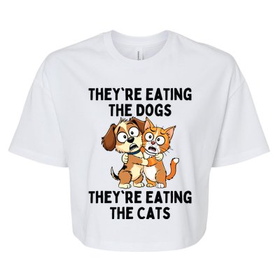 TheyRe Eating The Dogs TheyRe Eating The Cats Bella+Canvas Jersey Crop Tee