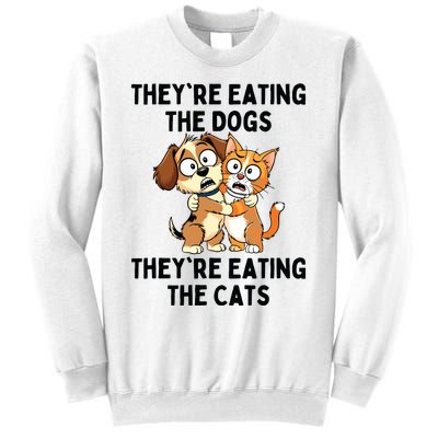 TheyRe Eating The Dogs TheyRe Eating The Cats Sweatshirt