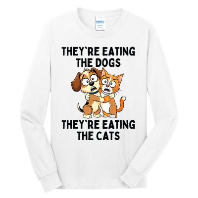 TheyRe Eating The Dogs TheyRe Eating The Cats Tall Long Sleeve T-Shirt