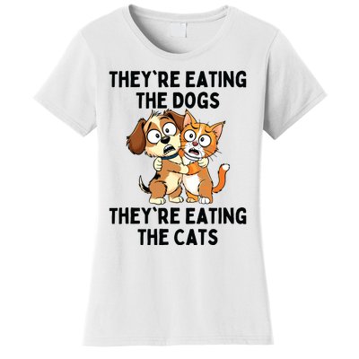 TheyRe Eating The Dogs TheyRe Eating The Cats Women's T-Shirt