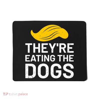 TheyRe Eating The Dogs Mousepad