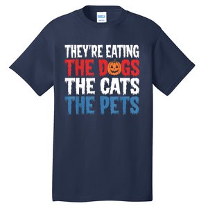 TheyRe Eating The Dogs The Cats The Pets Halloween Tall T-Shirt