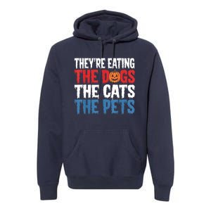 TheyRe Eating The Dogs The Cats The Pets Halloween Premium Hoodie