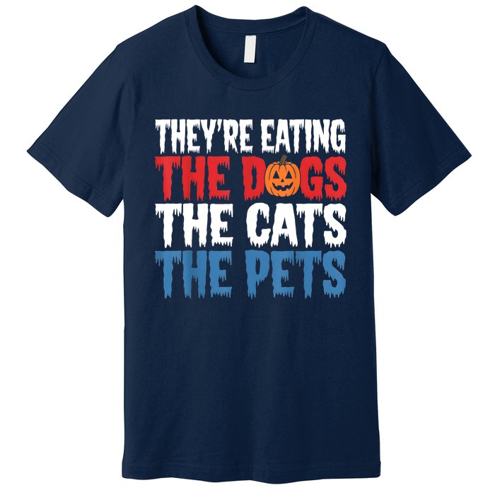 TheyRe Eating The Dogs The Cats The Pets Halloween Premium T-Shirt