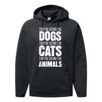 TheyRe Eating The Dogs TheyRe Eating The Cats And Animals Performance Fleece Hoodie