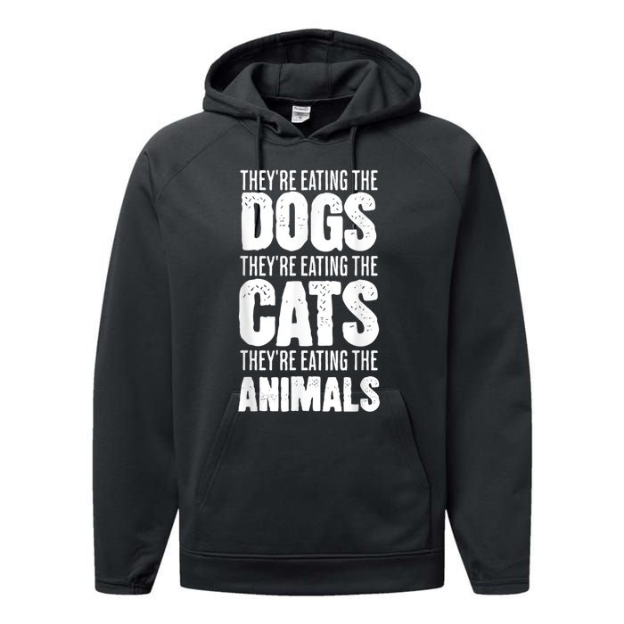 TheyRe Eating The Dogs TheyRe Eating The Cats And Animals Performance Fleece Hoodie