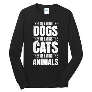 TheyRe Eating The Dogs TheyRe Eating The Cats And Animals Tall Long Sleeve T-Shirt