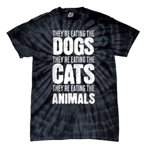 TheyRe Eating The Dogs TheyRe Eating The Cats And Animals Tie-Dye T-Shirt