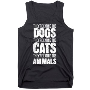 TheyRe Eating The Dogs TheyRe Eating The Cats And Animals Tank Top