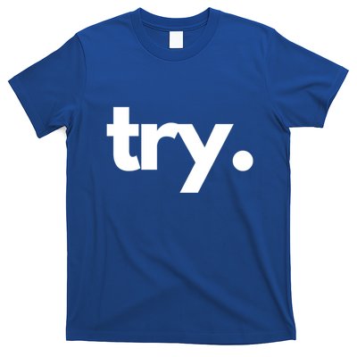 Try: Embrace The Power Of Effort And Perseverance Gift T-Shirt