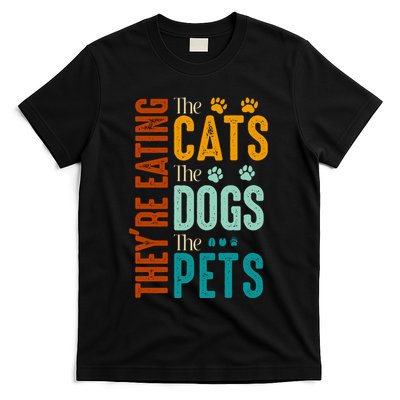 Theyre Eating The Cats Theyre Eating The Dogs Aniamls T-Shirt