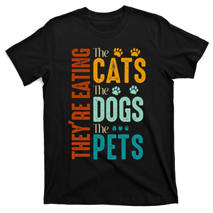 Theyre Eating The Cats Theyre Eating The Dogs Aniamls T-Shirt