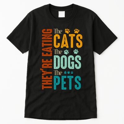 Theyre Eating The Cats Theyre Eating The Dogs Aniamls Tall T-Shirt