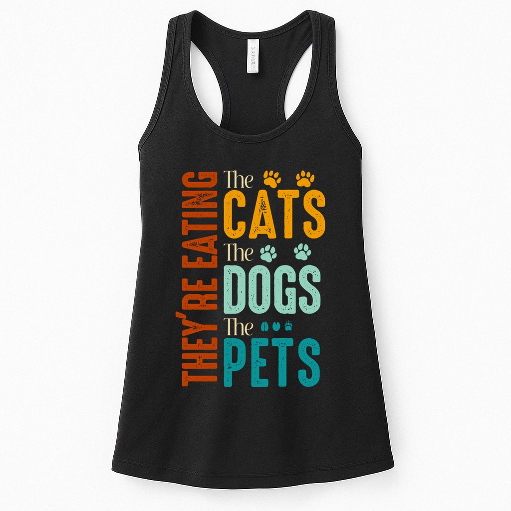 Theyre Eating The Cats Theyre Eating The Dogs Aniamls Womens Tank Top