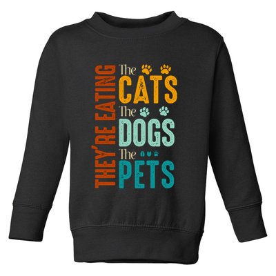 Theyre Eating The Cats Theyre Eating The Dogs Aniamls Toddler Sweatshirt