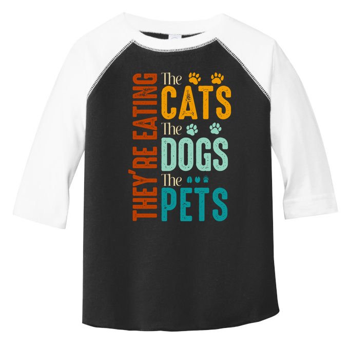 Theyre Eating The Cats Theyre Eating The Dogs Aniamls Toddler Fine Jersey T-Shirt