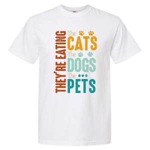 Theyre Eating The Cats Theyre Eating The Dogs Aniamls Garment-Dyed Heavyweight T-Shirt