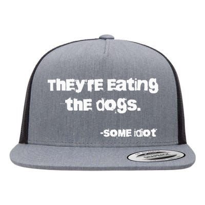 TheyRe Eating The Dogs Flat Bill Trucker Hat