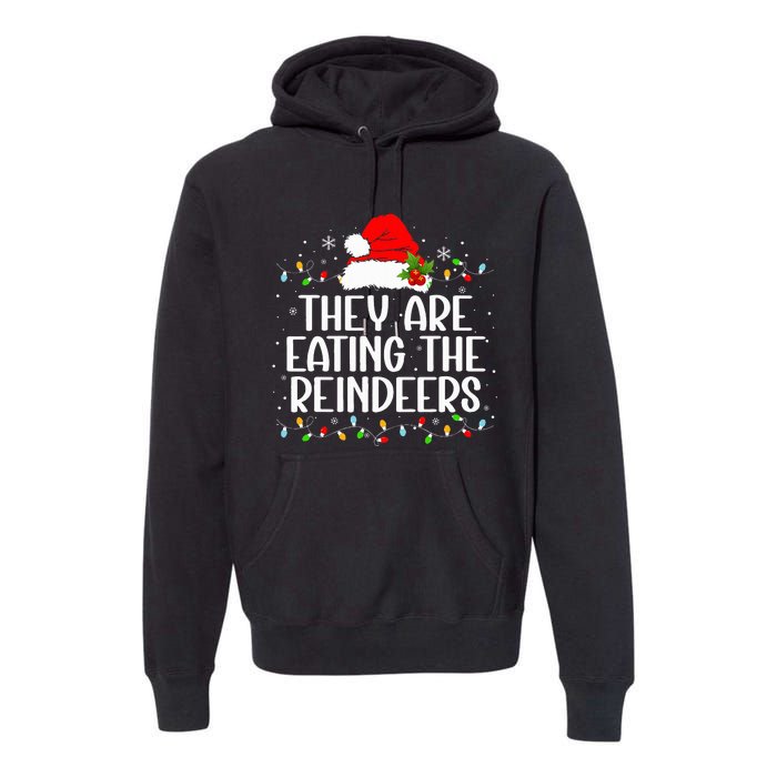 TheyRe Eating The Reindeers Funny Christmas Premium Hoodie