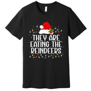 TheyRe Eating The Reindeers Funny Christmas Premium T-Shirt