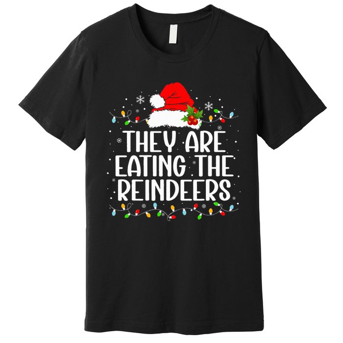 TheyRe Eating The Reindeers Funny Christmas Premium T-Shirt