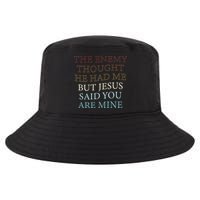 The Enemy Thought He Had Me But Jesus Said You Are Mine Cool Comfort Performance Bucket Hat