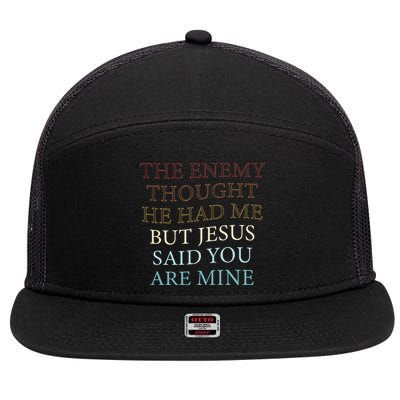 The Enemy Thought He Had Me But Jesus Said You Are Mine 7 Panel Mesh Trucker Snapback Hat