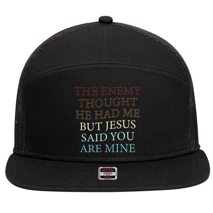 The Enemy Thought He Had Me But Jesus Said You Are Mine 7 Panel Mesh Trucker Snapback Hat