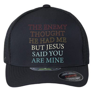 The Enemy Thought He Had Me But Jesus Said You Are Mine Flexfit Unipanel Trucker Cap