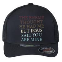The Enemy Thought He Had Me But Jesus Said You Are Mine Flexfit Unipanel Trucker Cap