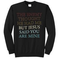 The Enemy Thought He Had Me But Jesus Said You Are Mine Sweatshirt