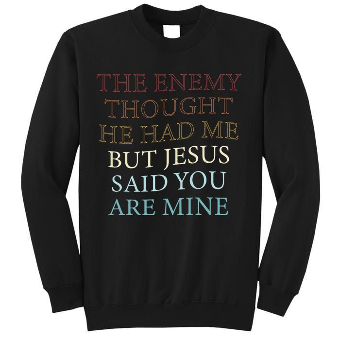 The Enemy Thought He Had Me But Jesus Said You Are Mine Sweatshirt